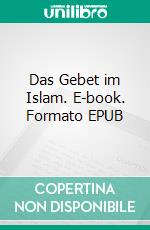 Das Gebet im Islam. E-book. Formato EPUB ebook