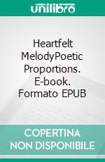 Heartfelt MelodyPoetic Proportions. E-book. Formato EPUB ebook