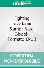 Fighting LoveJamie &amp; Nate. E-book. Formato EPUB ebook