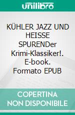 KÜHLER JAZZ UND HEISSE SPURENDer Krimi-Klassiker!. E-book. Formato EPUB ebook
