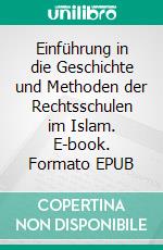 Einführung in die Geschichte und Methoden der Rechtsschulen im Islam. E-book. Formato EPUB ebook