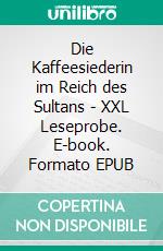 Die Kaffeesiederin im Reich des Sultans  - XXL Leseprobe. E-book. Formato EPUB ebook