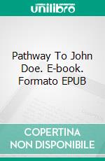 Pathway To John Doe. E-book. Formato EPUB ebook