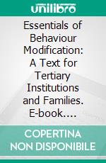 Essentials of Behaviour Modification: A Text for Tertiary Institutions and Families. E-book. Formato EPUB ebook