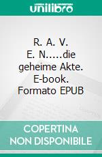 R. A. V. E. N.....die geheime Akte. E-book. Formato EPUB ebook