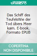 Das Schiff des TeufelsWie der Tod übers Meer kam. E-book. Formato EPUB ebook