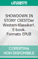 SHOWDOWN IN STONY CRESTDer Western-Klassiker!. E-book. Formato EPUB ebook