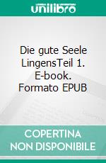 Die gute Seele LingensTeil 1. E-book. Formato EPUB ebook