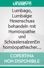 Lumbago, Lumbalgie Hexenschuss behandeln mit Homöopathie und SchüsslersalzenEin homöopathischer und naturheilkundlicher Ratgeber. E-book. Formato EPUB ebook