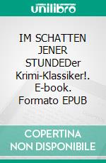 IM SCHATTEN JENER STUNDEDer Krimi-Klassiker!. E-book. Formato EPUB ebook