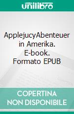 ApplejucyAbenteuer in Amerika. E-book. Formato EPUB ebook
