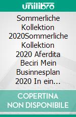 Sommerliche Kollektion 2020Sommerliche Kollektion 2020 Aferdita Beciri  Mein Businnesplan 2020  In ein Paar Tagen rund um die Welt  Karussell der. E-book. Formato EPUB ebook