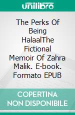 The Perks Of Being HalaalThe Fictional Memoir Of Zahra Malik. E-book. Formato EPUB ebook