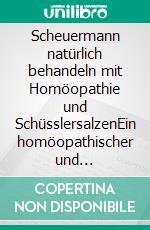 Scheuermann natürlich behandeln mit Homöopathie und SchüsslersalzenEin homöopathischer und naturheilkundlicher Ratgeber. E-book. Formato EPUB ebook