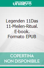 Legenden 11Das 11-Meilen-Ritual. E-book. Formato EPUB ebook