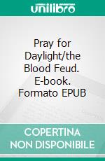 Pray for Daylight/the Blood Feud. E-book. Formato EPUB ebook