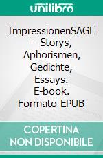 ImpressionenSAGE – Storys, Aphorismen, Gedichte, Essays. E-book. Formato EPUB ebook