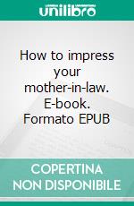 How to impress your mother-in-law. E-book. Formato EPUB ebook