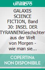 GALAXIS SCIENCE FICTION, Band 30: INSEL DER TYRANNENGeschichten aus der Welt von Morgen - wie man sie sich gestern vorgestellt hat.. E-book. Formato EPUB ebook