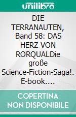 DIE TERRANAUTEN, Band 58: DAS HERZ VON RORQUALDie große Science-Fiction-Saga!. E-book. Formato EPUB ebook