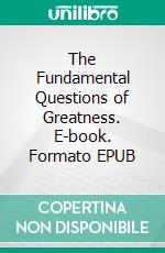 The Fundamental Questions of Greatness. E-book. Formato EPUB ebook