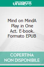 Mind on MindA Play in One Act. E-book. Formato EPUB ebook