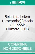 Spiel fürs Leben (Leseprobe)Arcadia 2. E-book. Formato EPUB ebook