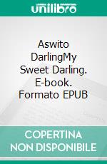 Aswito DarlingMy Sweet Darling. E-book. Formato EPUB ebook
