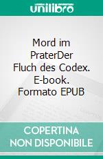 Mord im PraterDer Fluch des Codex. E-book. Formato EPUB ebook