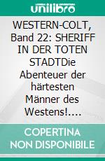 WESTERN-COLT, Band 22: SHERIFF IN DER TOTEN STADTDie Abenteuer der härtesten Männer des Westens!. E-book. Formato EPUB ebook