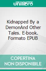 Kidnapped By a DemonAnd Other Tales. E-book. Formato EPUB ebook