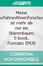 Meine VorfahrenAhnenforschung ist mehr als nur ein Stammbaum. E-book. Formato EPUB ebook