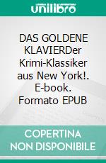 DAS GOLDENE KLAVIERDer Krimi-Klassiker aus New York!. E-book. Formato EPUB ebook