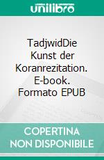 TadjwidDie Kunst der Koranrezitation. E-book. Formato EPUB ebook