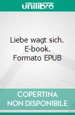 Liebe wagt sich. E-book. Formato EPUB ebook