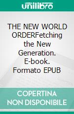 THE NEW WORLD ORDERFetching the New Generation. E-book. Formato EPUB ebook