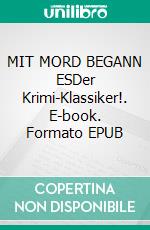 MIT MORD BEGANN ESDer Krimi-Klassiker!. E-book. Formato EPUB ebook
