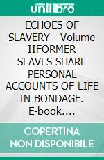 ECHOES OF SLAVERY - Volume IIFORMER SLAVES SHARE PERSONAL ACCOUNTS OF LIFE IN BONDAGE. E-book. Formato EPUB ebook