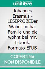 Johannes Erasmus - LESEPROBEDer Wahnsinn hat Familie und die wohnt bei mir. E-book. Formato EPUB ebook