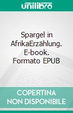 Spargel in AfrikaErzählung. E-book. Formato EPUB ebook