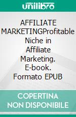 AFFILIATE MARKETINGProfitable Niche in Affiliate Marketing. E-book. Formato EPUB ebook
