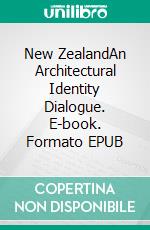 New ZealandAn Architectural Identity Dialogue. E-book. Formato EPUB ebook