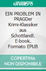 EIN PROBLEM IN PRAGDer Krimi-Klassiker aus Schottland!. E-book. Formato EPUB ebook