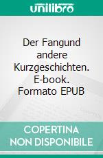 Der Fangund andere Kurzgeschichten. E-book. Formato EPUB ebook