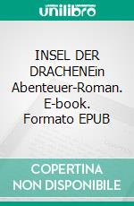 INSEL DER DRACHENEin Abenteuer-Roman. E-book. Formato EPUB ebook