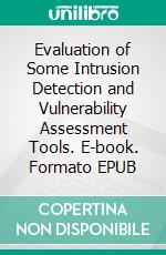 Evaluation of Some Intrusion Detection and Vulnerability Assessment Tools. E-book. Formato EPUB ebook