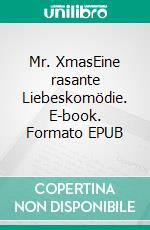 Mr. XmasEine rasante Liebeskomödie. E-book. Formato EPUB ebook