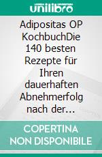 Adipositas OP KochbuchDie 140 besten Rezepte für Ihren dauerhaften Abnehmerfolg nach der Adipositas OP. E-book. Formato EPUB ebook
