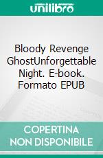 Bloody Revenge GhostUnforgettable Night. E-book. Formato EPUB ebook