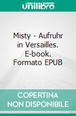 Misty - Aufruhr in Versailles. E-book. Formato EPUB ebook